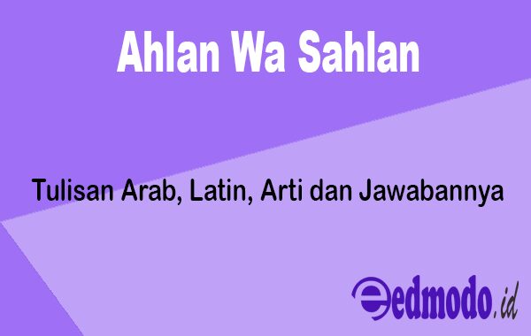 Ahlan Wa Sahlan - Tulisan Arab, Latin, Arti dan Jawabannya