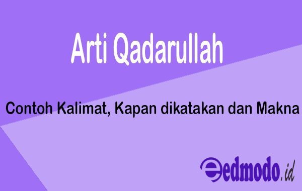 Arti Qadarullah - Contoh Kalimat, Kapan dikatakan dan Makna