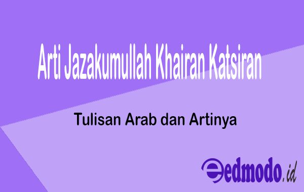 Arti Jazakumullah Khairan Katsiran - Tulisan Arab, Jawaban dan Artinya