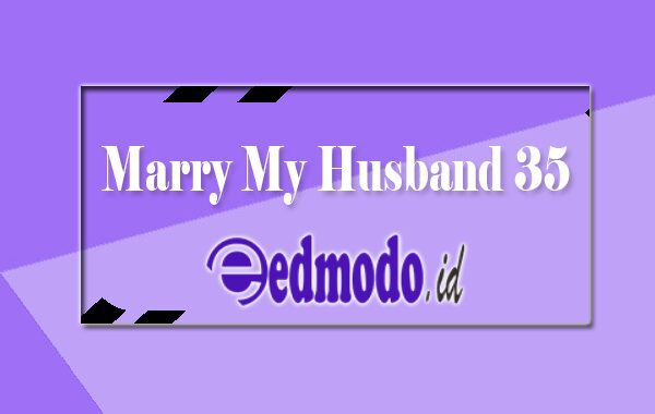 Marry My Husband Chapter 35 Sub Indonesia