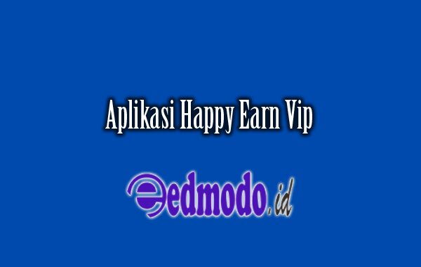 Aplikasi Happy Earn Vip