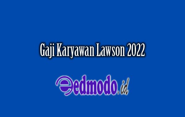 Gaji Karyawan Lawson 2022