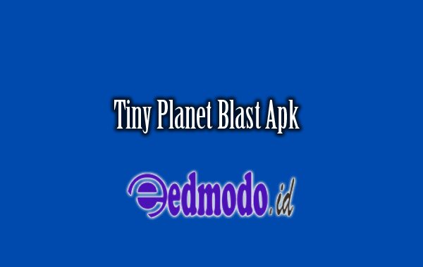 Tiny Planet Blast Apk