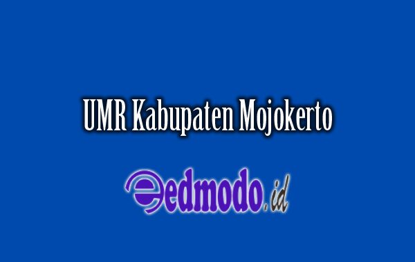 Gaji UMR Kabupaten Mojokerto