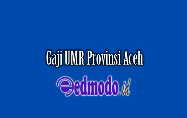 Gaji UMR Provinsi Aceh