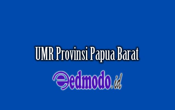 Gaji UMR Provinsi Papua Barat