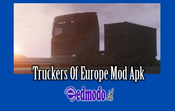 Fitur Unggulan Apk Truckers Of Europe MOD