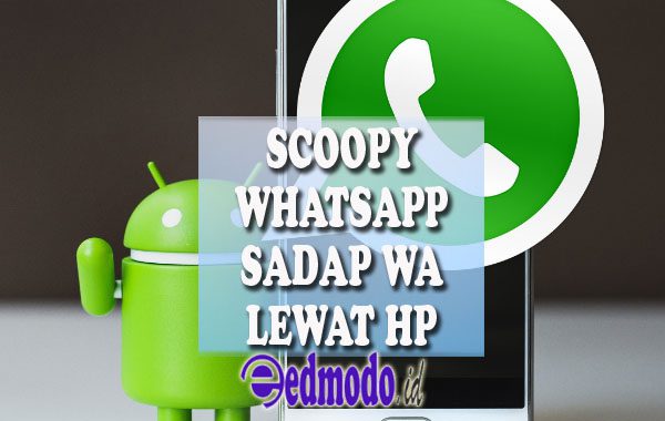 Fitur Unggulan Scoopy Whatsapp Apk Sadap WA Android